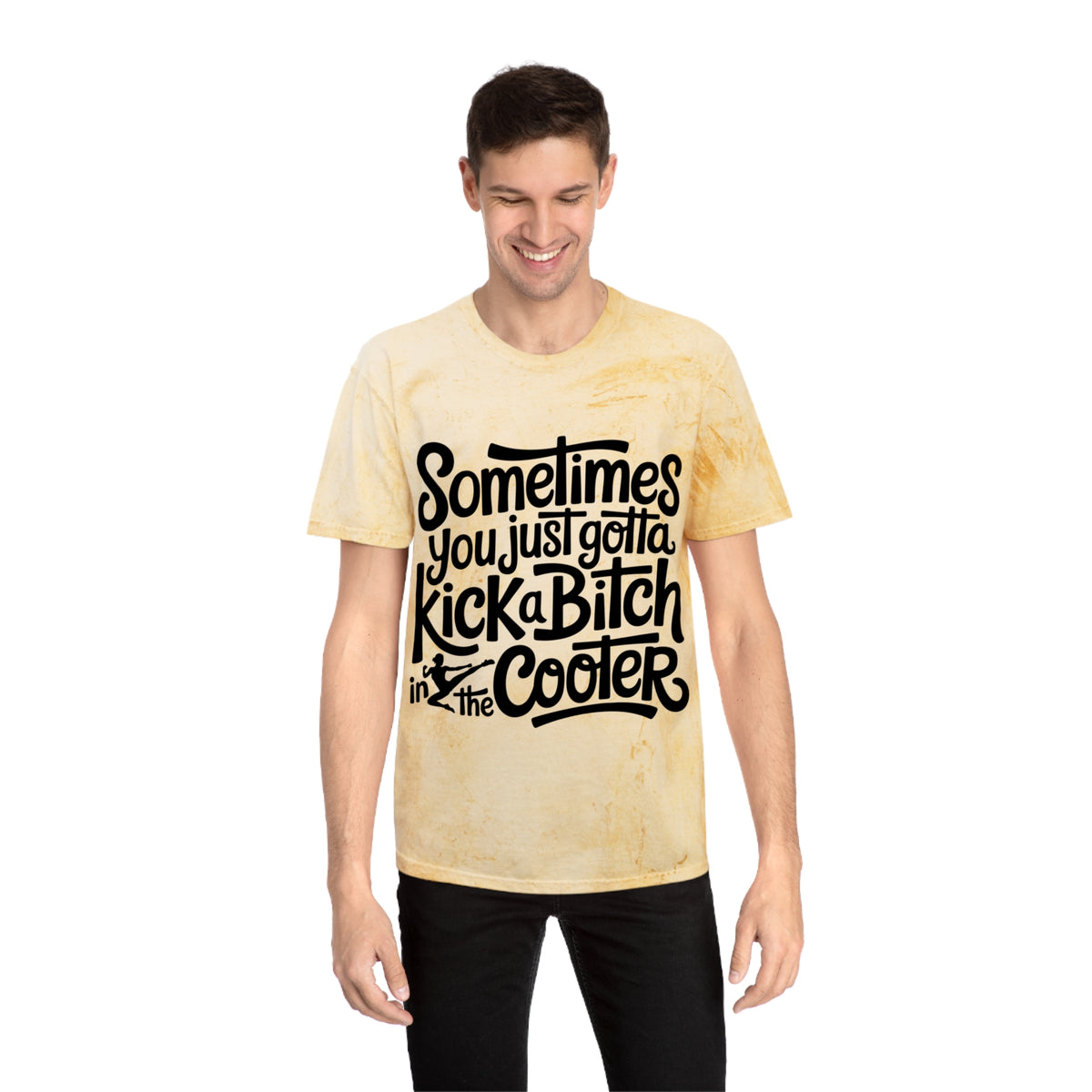 Color Blast "Sometimes you just gotta kick a bitch in the cooter" Tee