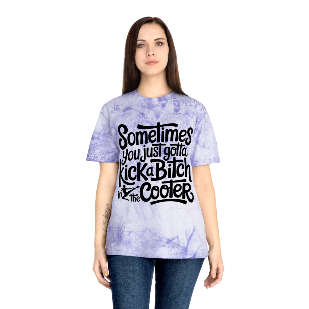 Color Blast "Sometimes you just gotta kick a bitch in the cooter" Tee