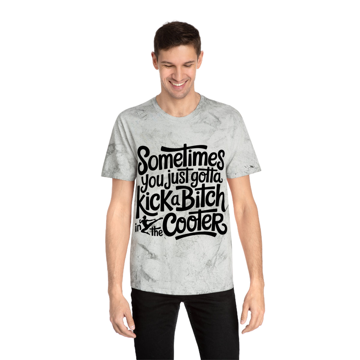 Color Blast "Sometimes you just gotta kick a bitch in the cooter" Tee