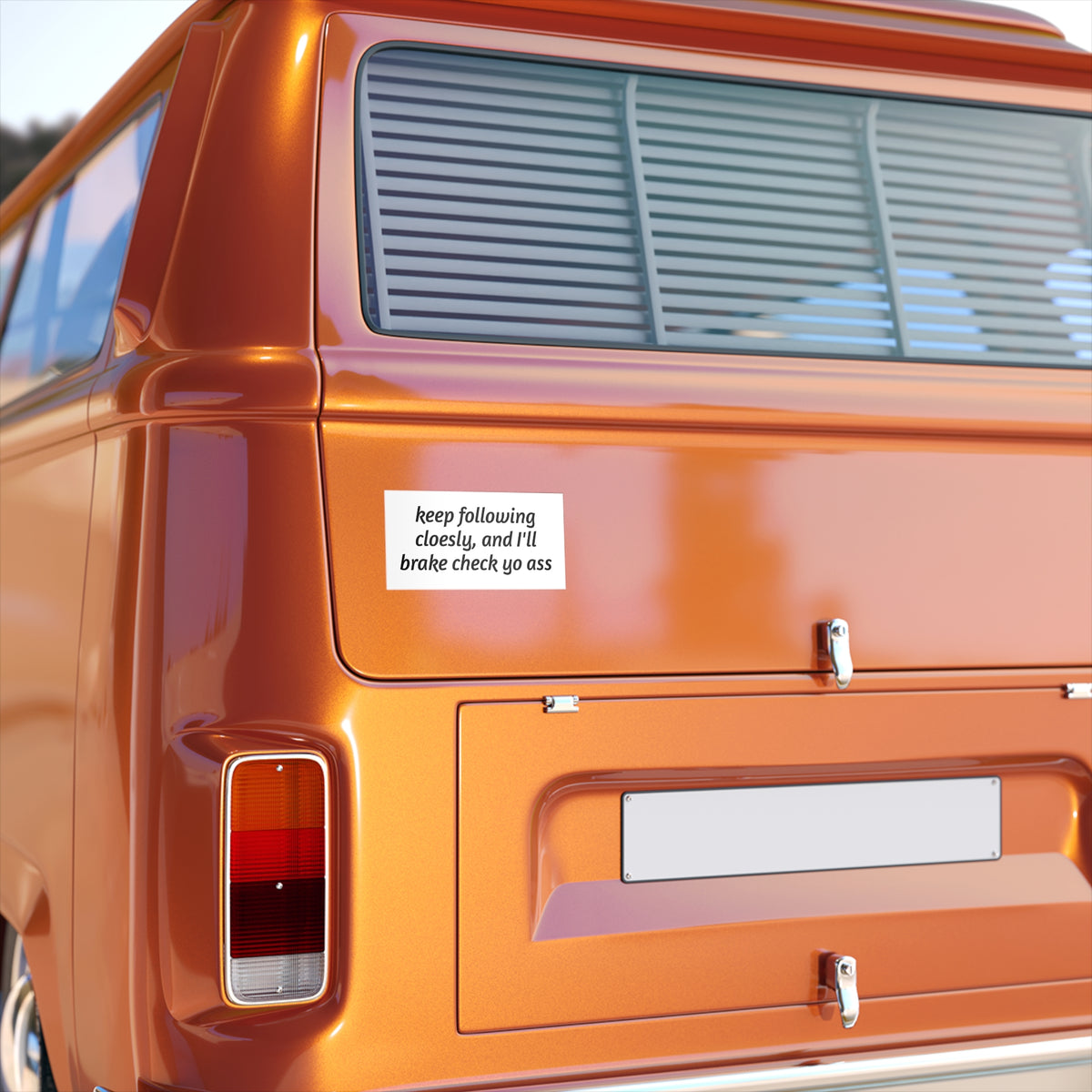 Bumper Sticker — "Keep Following Closely, and I'll Brake Check Yo Ass"