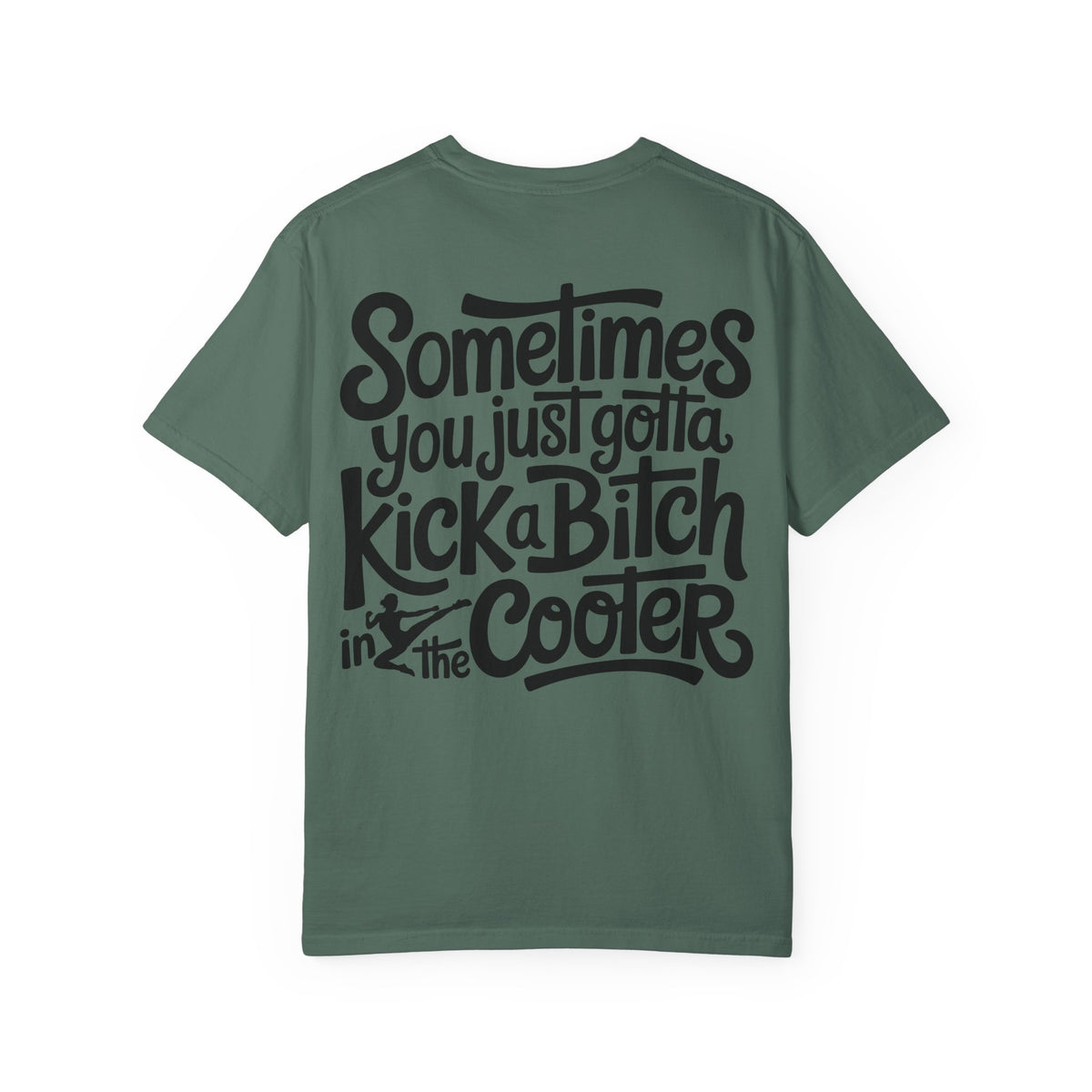 “Sometimes You Just Gotta Kick a Bitch in the Cooter” Graphic Tee