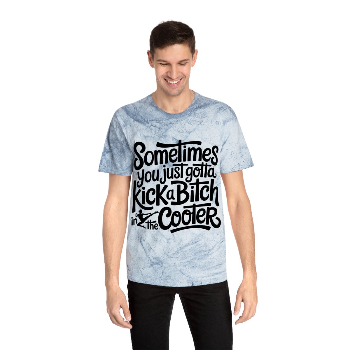 Color Blast "Sometimes you just gotta kick a bitch in the cooter" Tee